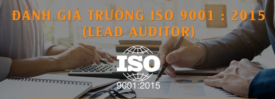 ĐÀO TẠO CHUYÊN GIA ĐÁNH GIÁ TRƯỞNG ( LEAD AUDITOR ) HỆ THỐNG QUẢN LÝ CHẤT LƯỢNG THEO TCVN ISO 9001:2015